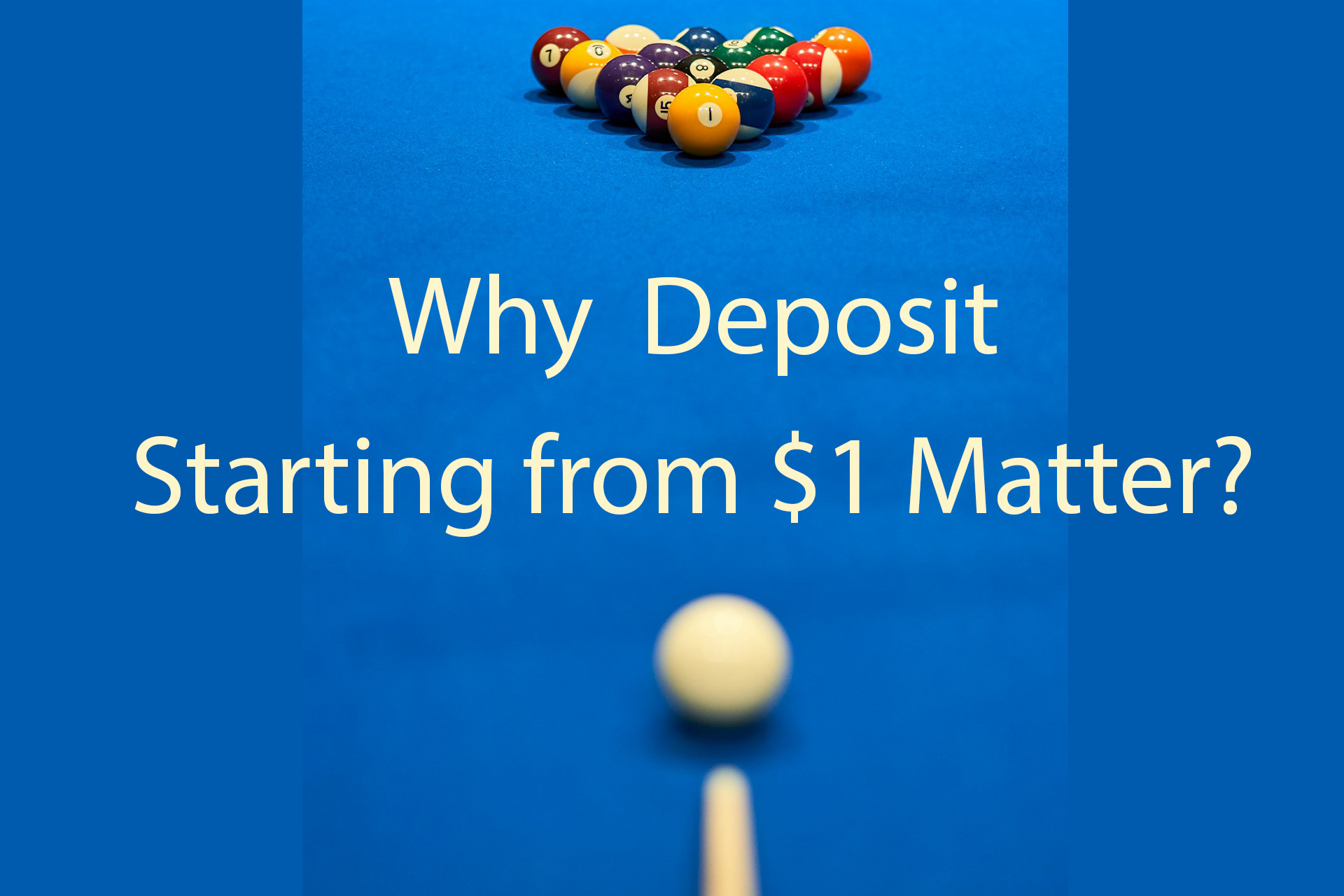 Why Deposits Starting from $1 Matter ? Why Deposits Starting from $1 Matter ?