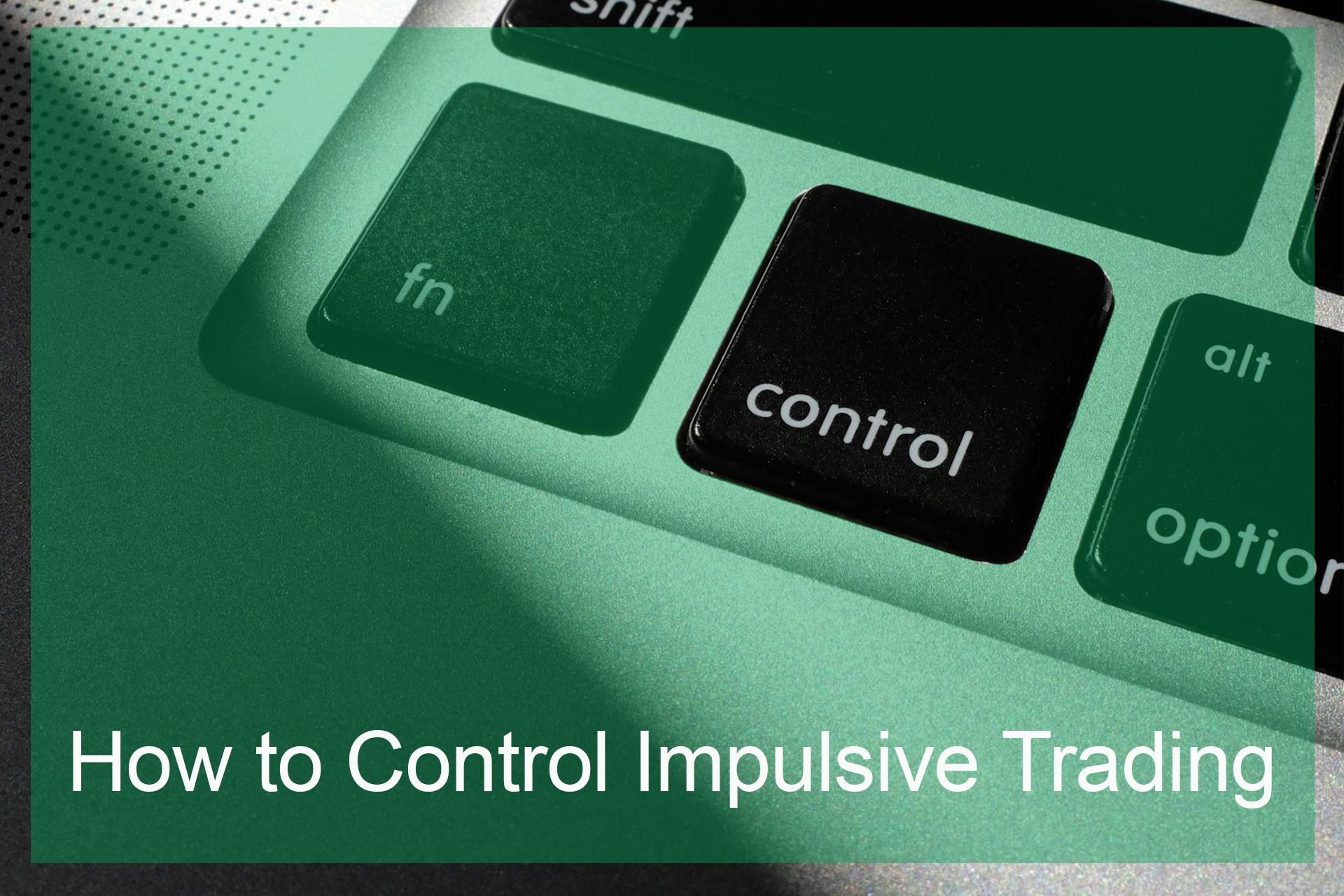 How to Control Impulsive Trading How to Control Impulsive Trading