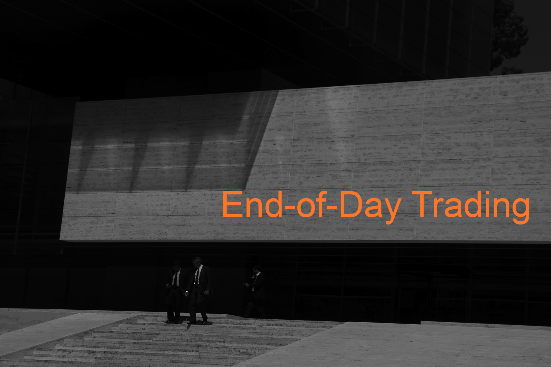 Understanding End-of-Day Trading Understanding End-of-Day Trading