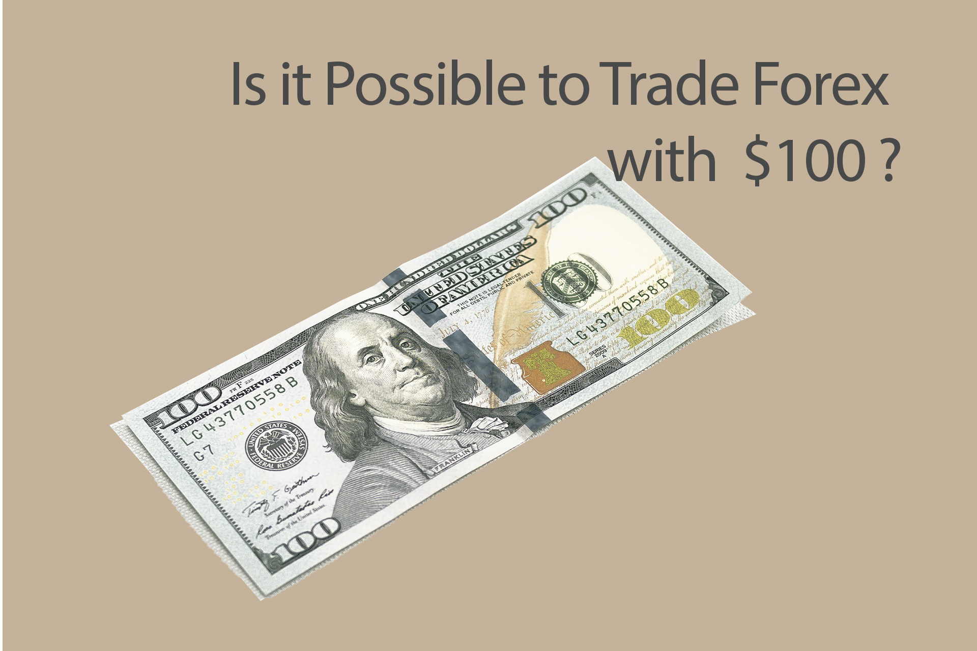 Is it Possible to Trade Forex with $100? Is it Possible to Trade Forex with $100?