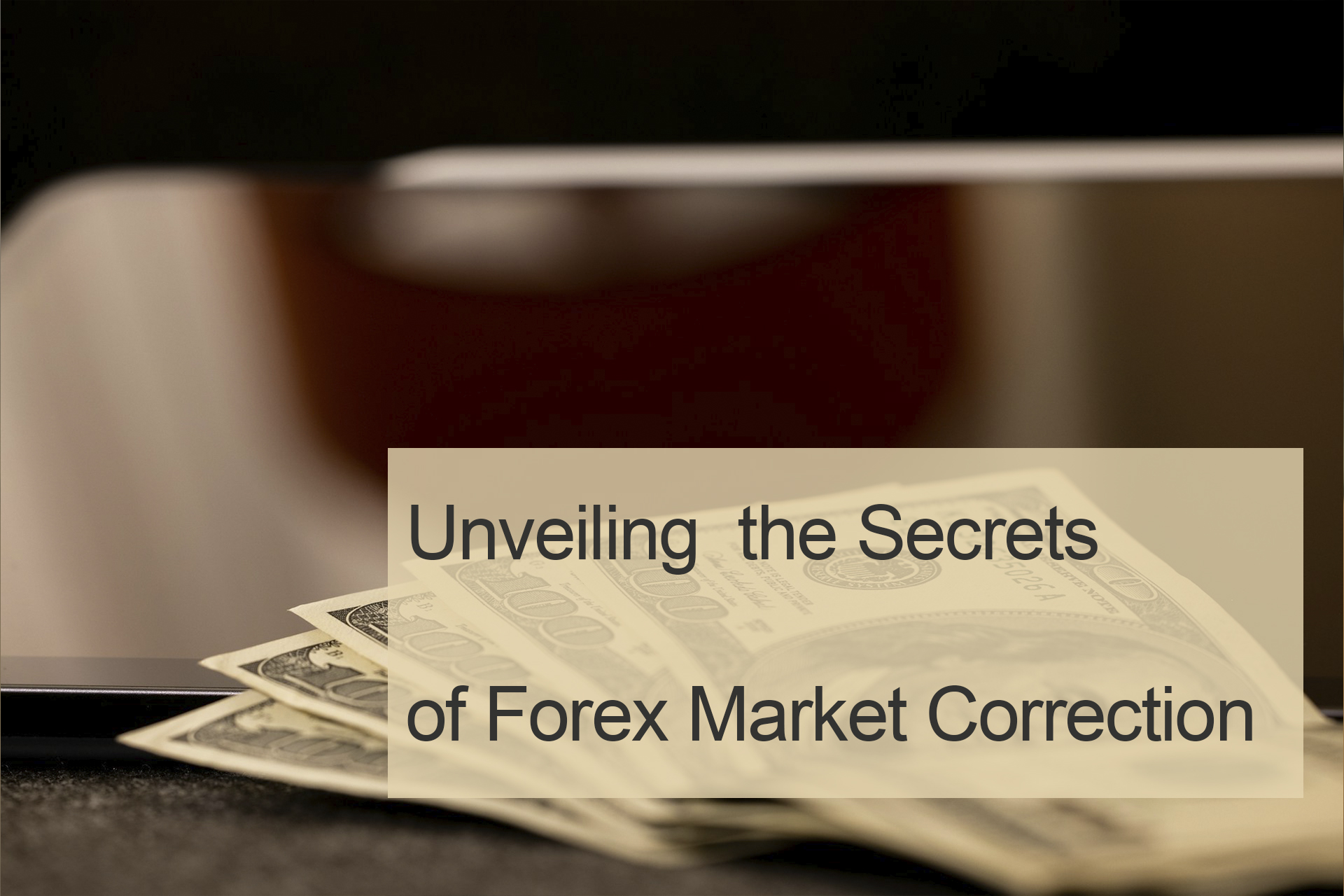 Unveiling the Secrets of Forex Market Correction Unveiling the Secrets of Forex Market Correction