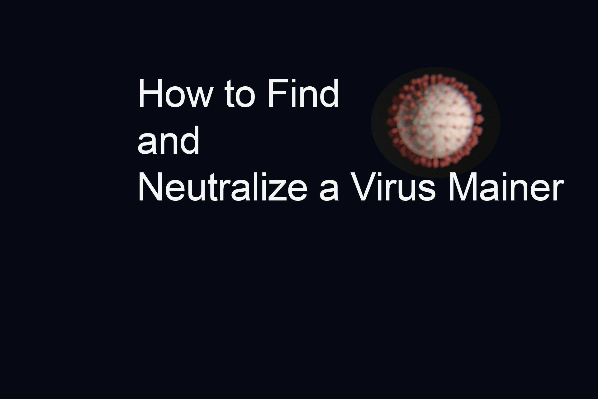 How to Find and Neutralize a Virus Miner How to Find and Neutralize a Virus Miner