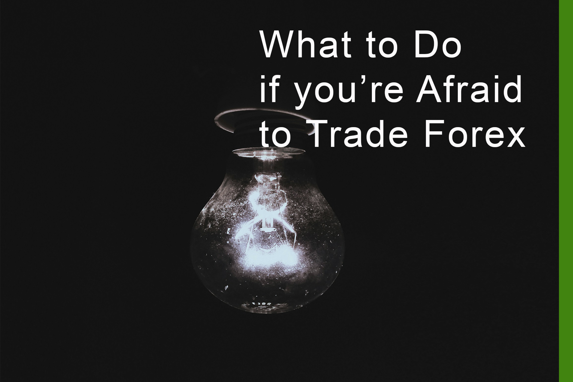 What to Do If You’re Afraid to Trade Forex What to Do If You’re Afraid to Trade Forex