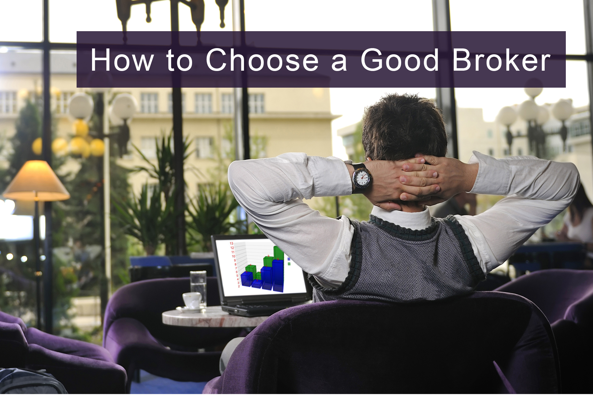 How to Choose a Good Broker How to Choose a Good Broker