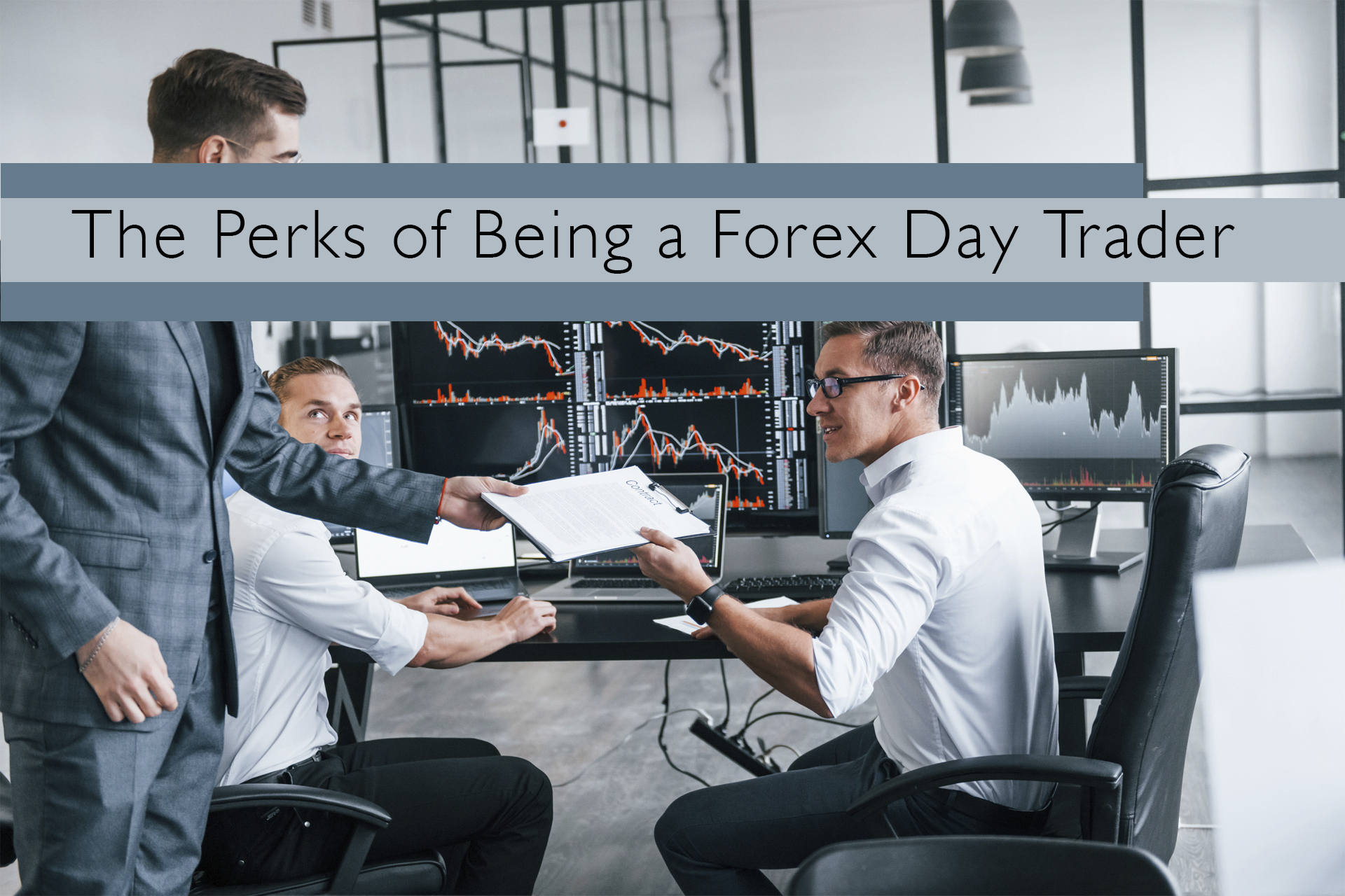 Forex: The Pleasing Perks of Being a Day Trader Forex: The Pleasing Perks of Being a Day Trader