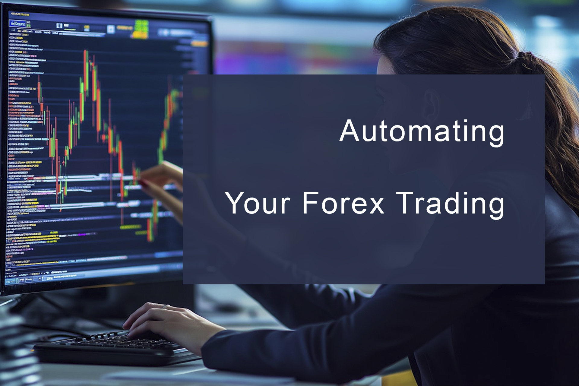 Automating Your Forex Trading Automating Your Forex Trading