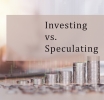 Investing vs. Speculating